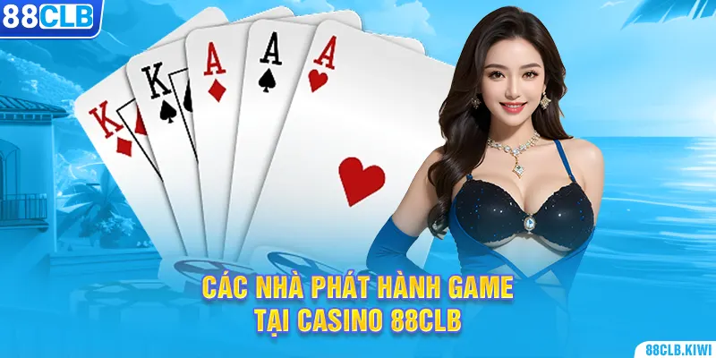 Các nhà phát hành game tại casino 88CLB