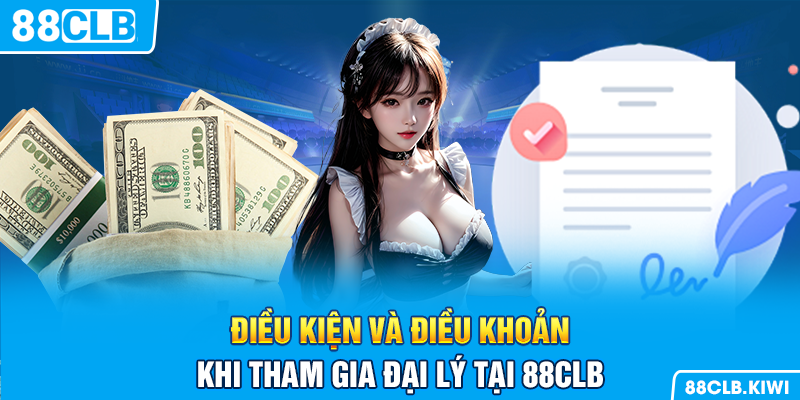 Điều kiện và điều khoản khi tham gia đại lý tại 88CLB