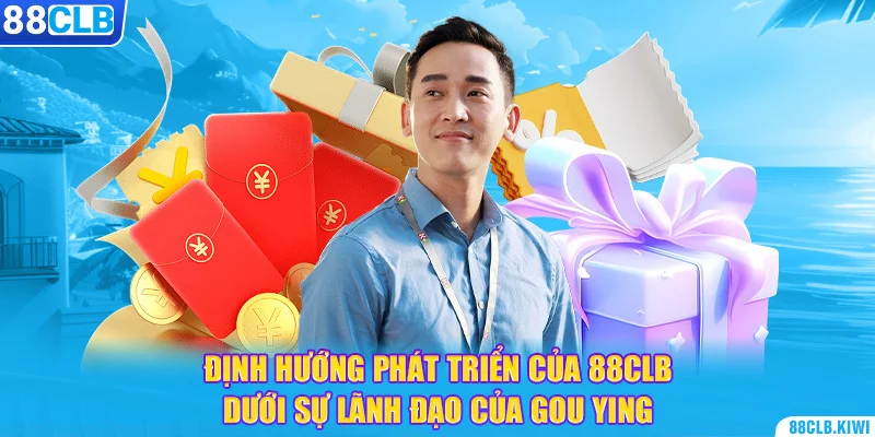 Định hướng phát triển của 88CLB dưới sự lãnh đạo của Gǒu Yīng