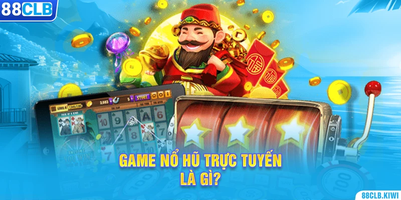 Game nổ hũ trực tuyến là gì?