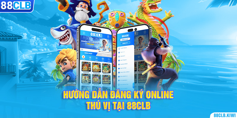 Hướng dẫn đăng ký online thú vị tại 88CLB