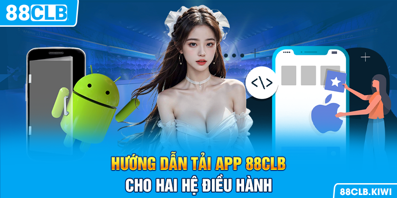 Hướng dẫn tải app 88CLB cho hai hệ điều hành