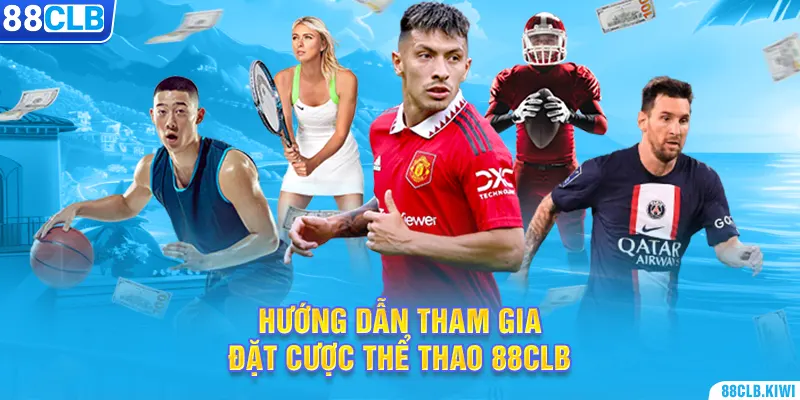 Hướng dẫn tham gia đặt cược thể thao 88CLB