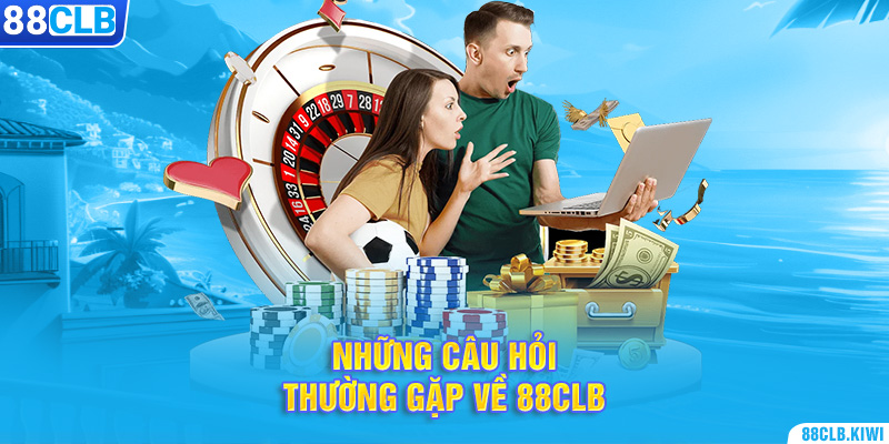 Những câu hỏi thường gặp về 88CLB