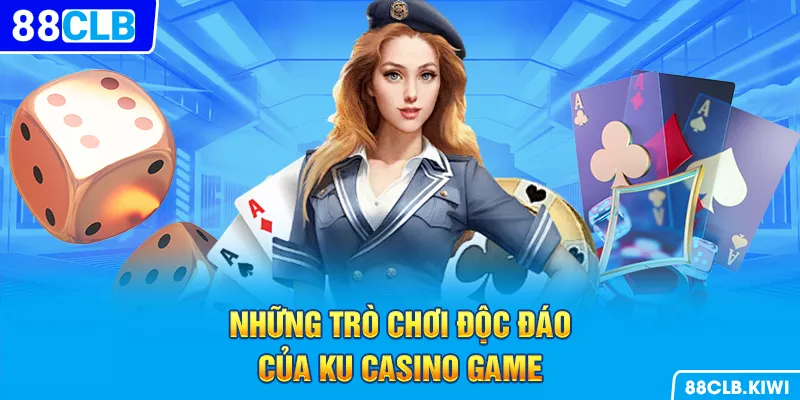 Những trò chơi độc đáo của Ku casino game