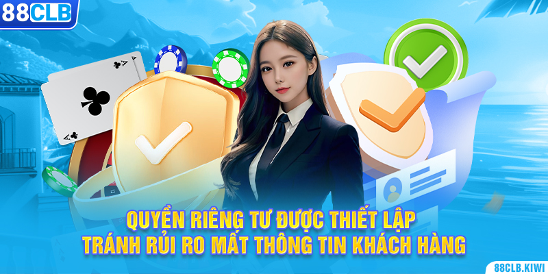 Quyền riêng tư được thiết lập tránh rủi ro mất thông tin khách hàng