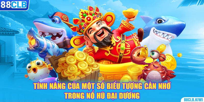 Tính năng của một số biểu tượng cần nhớ trong nổ hũ đại dương