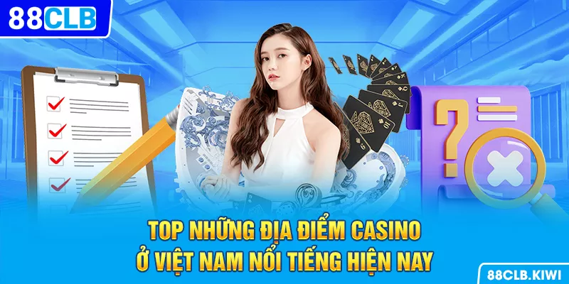 Top những địa điểm Casino ở Việt Nam nổi tiếng hiện nay