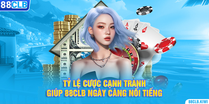 Tỷ lệ cược cạnh tranh giúp 88CLB ngày càng nổi tiếng