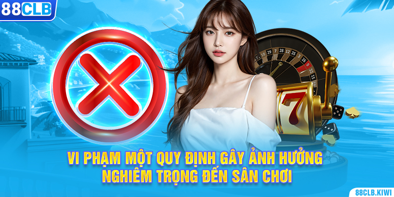 Vi phạm một quy định gây ảnh hưởng nghiêm trọng đến sân chơi.