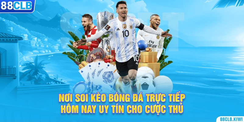 Nơi soi kèo bóng đá trực tiếp hôm nay uy tín cho cược thủ